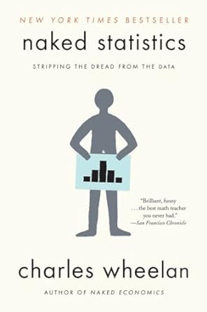 Naked Statistics: Stripping the Dread from Data - A Fun and Insightful Read