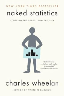 Naked Statistics: Stripping the Dread from Data - A Fun and Insightful Read