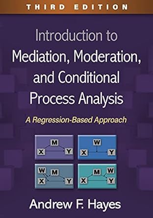 A Comprehensive Review of 'Introduction to Mediation, Moderation, and Conditional Process Analysis'