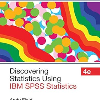 Discovering Statistics Using IBM SPSS Statistics: A Fun and Informative Guide