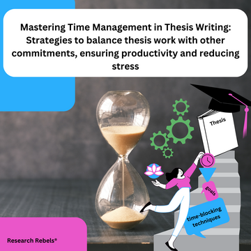 Mastering Time Management in Thesis Writing: Strategies to balance thesis work with other commitments, ensuring productivity and reducing stress