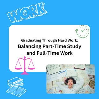 Graduating Through Hard Work: Balancing Part-Time Study and Full-Time Work