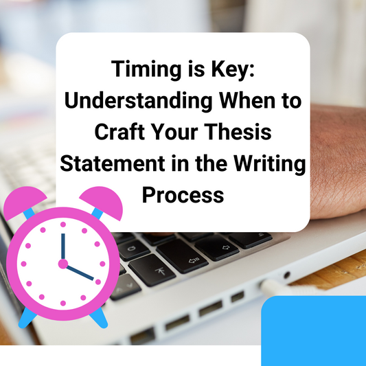 Timing is Key: Understanding When to Craft Your Thesis Statement in the Writing Process