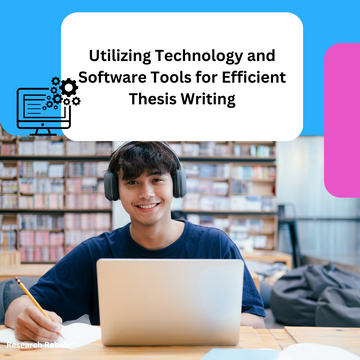 Utilizing Technology and Software Tools for Efficient Thesis Writing