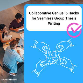 Collaborative Genius: 6 Hacks for Seamless Group Thesis Writing