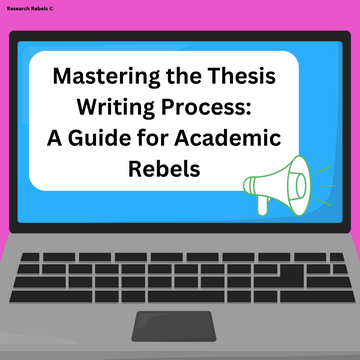 Mastering the Thesis Writing Process: A Guide for Academic Rebels